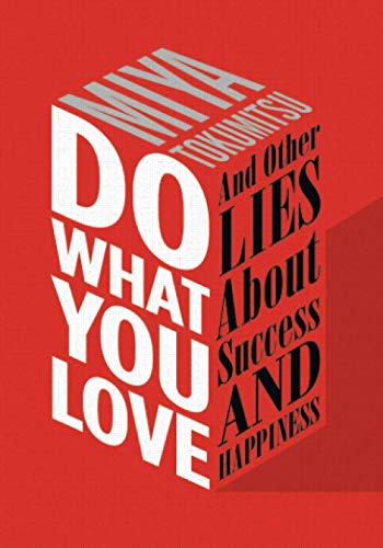 Do What You Love: And Other Lies About Success & Happiness