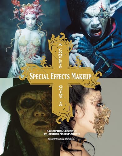 A Complete Guide to Special Effects Makeup: Conceptual Creations by Japanese Makeup Artists von Titan Books