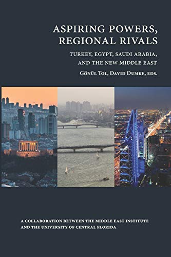 Aspiring Powers, Regional Rivals: Turkey, Egypt, Saudi Arabia, and the New Middle East von Independently Published