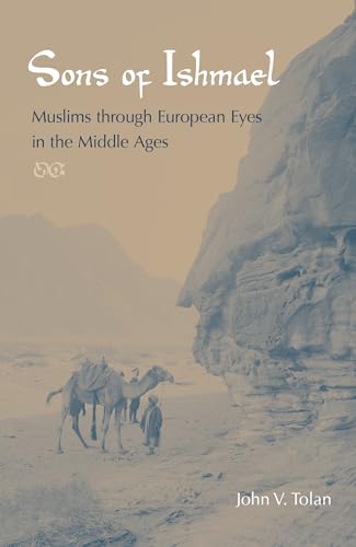 Sons of Ishmael: Muslims Through European Eyes in the Middle Ages von University Press of Florida