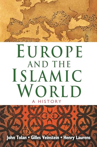 Europe and the Islamic World: A History. With a foreword by John L. Esposito