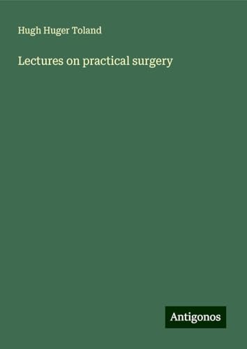 Lectures on practical surgery von Antigonos Verlag