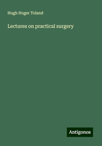 Lectures on practical surgery von Antigonos Verlag