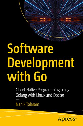Software Development with Go: Cloud-Native Programming using Golang with Linux and Docker von Apress
