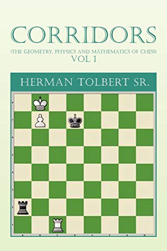 Corridors (THE Geometry, Physics And Mathematics Of Chess) Vol 1: (THE Geometry, Physics And Mathematics Of Chess) Vol 1
