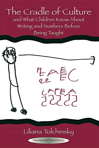 The Cradle of Culture and What Children Know About Writing and Numbers Before Being taught(Developing Mind Series) (The Developing Mind Series)