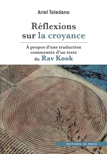 Réflexions sur la croyance: À propos d'une traduction commentée d'un texte du Rav Kook Réflexions sur la croyance: À propos d'une traduction commentée d'un texte du Rav Kook von IN PRESS