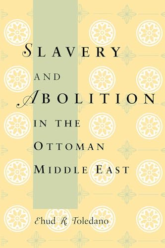 Slavery and Abolition in the Ottoman Middle East (PUBLICATIONS ON THE NEAR EAST, UNIVERSITY OF WASHINGTON)