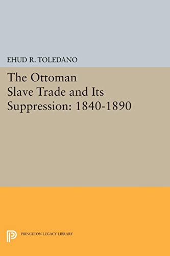 The Ottoman Slave Trade and Its Suppression: 1840-1890 (Princeton Legacy Library) von Princeton University Press