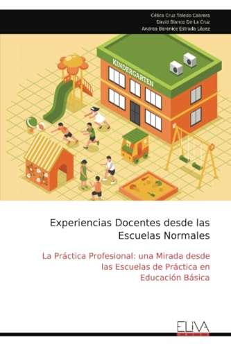 Experiencias Docentes desde las Escuelas Normales: La Práctica Profesional: una Mirada desde las Escuelas de Práctica en Educación Básica von Eliva Press