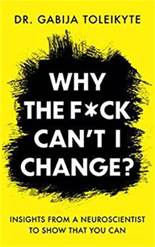 Why the F*ck Can't I Change?: Insights from a neuroscientist to show that you can von Little, Brown Book Group