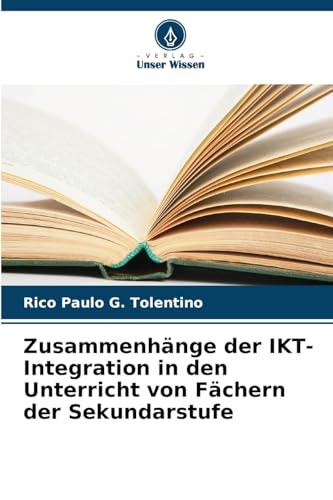 Zusammenhänge der IKT-Integration in den Unterricht von Fächern der Sekundarstufe von Verlag Unser Wissen