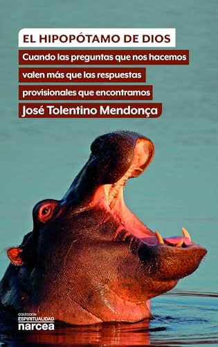 El hipopótamo de Dios: Cuando las preguntas que nos hacemos valen más que las respuestas provisionales que encontramos (Espiritualidad, Band 320) von Narcea Ediciones