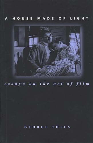 A House Made of Light: Essays on the Art of Film (Contemporary Approaches to Film and Media)