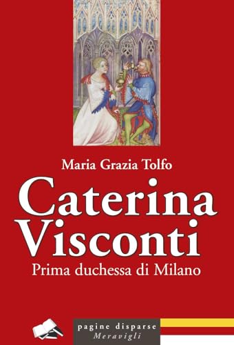 Caterina Visconti. Prima duchessa di Milano (Pagine disparse) von Meravigli
