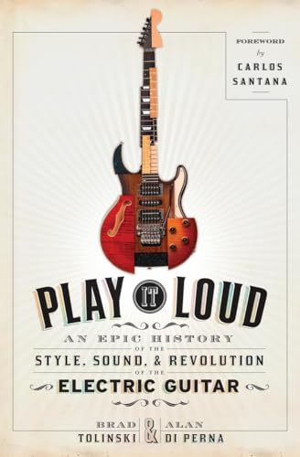 Play It Loud: An Epic History of the Style, Sound, and Revolution of the Electric Guitar