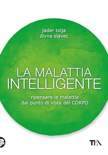 La malattia intelligente. Ripensare le malattie dal punto di vista del corpo (TEA Varia) von TEA
