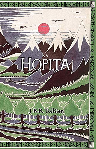 Ka Hopita, a i 'ole, I Laila a Ho'i Hou mai: The Hobbit in Hawaiian Ka Hopita, a i 'ole, I Laila a Ho'i Hou mai: The Hobbit in Hawaiian