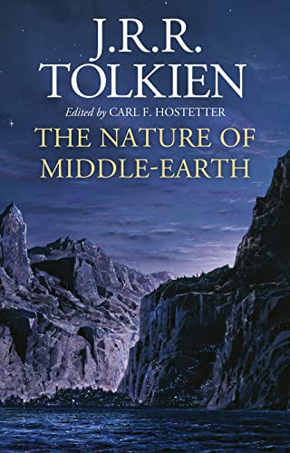 The Nature Of Middle-Earth: Late Writings on the Lands, Inhabitants, and Metaphysics of Middle-Earth The Nature Of Middle-Earth: Late Writings on the Lands, Inhabitants, and Metaphysics of Middle-Earth