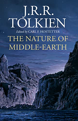 The Nature of Middle-earth: Late Writings on the Lands, Inhabitants, and Metaphysics of Middle-earth The Nature of Middle-earth: Late Writings on the Lands, Inhabitants, and Metaphysics of Middle-earth