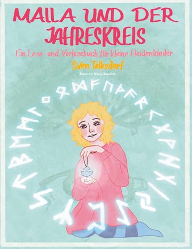 Maila und der Jahreskreis: Ein Lese- und Vorlesebuch für kleine Heidenkinder Maila und der Jahreskreis: Ein Lese- und Vorlesebuch für kleine Heidenkinder von Book on Demand