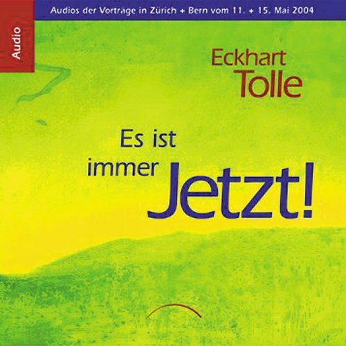 Es ist immer jetzt!: Audios der Vorträge in Zürich und Bern vom 11. und 15. Mai 2004 Es ist immer jetzt!: Audios der Vorträge in Zürich und Bern vom 11. und 15. Mai 2004