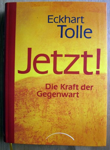 Jetzt! Die Kraft der Gegenwart Jetzt! Die Kraft der Gegenwart