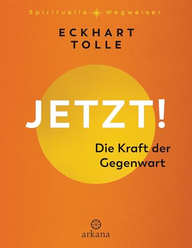 Jetzt! Die Kraft der Gegenwart Jetzt! Die Kraft der Gegenwart