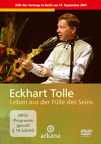 Leben aus der Fülle des Seins: Vortrag in Berlin am 15. September 2007 von Arkana