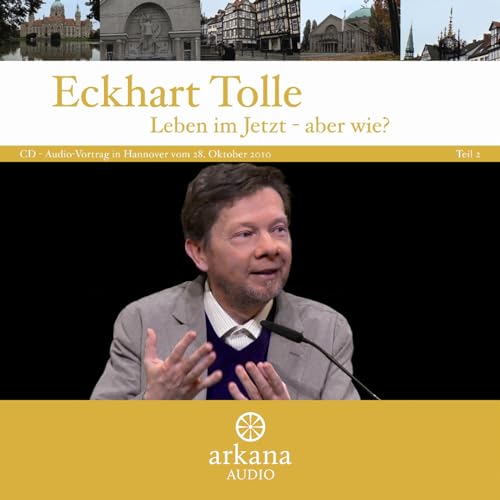 Leben im Jetzt - aber wie?: CD zum Vortrag in Hannover vom 28. Oktober 2010. Teil 2 Leben im Jetzt - aber wie?: CD zum Vortrag in Hannover vom 28. Oktober 2010. Teil 2