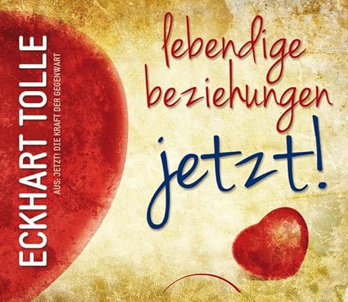 Lebendige Beziehungen JETZT!: Aus: Jetzt! Die Kraft der Gegenwart Lebendige Beziehungen JETZT!: Aus: Jetzt! Die Kraft der Gegenwart