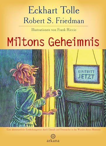 Miltons Geheimnis: Eine abenteuerliche Entdeckungsreise durch Damals und Demnächst in das Wunder dieses Moments Miltons Geheimnis: Eine abenteuerliche Entdeckungsreise durch Damals und Demnächst in das Wunder dieses Moments von ARKANA Verlag