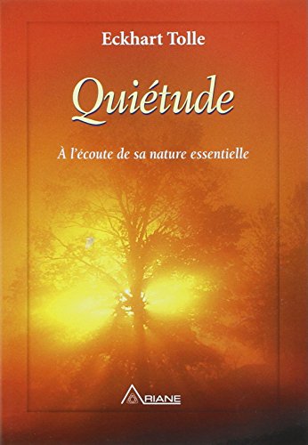 Quiétude (Le silence apprivoisé): A l'écoute de sa nature essentielle