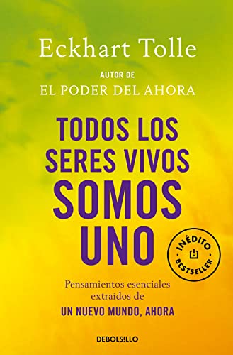 Todos los seres vivos somos uno: Pensamientos esenciales extraídos de Un nuevo mundo, ahora (Best Seller) von DEBOLSILLO