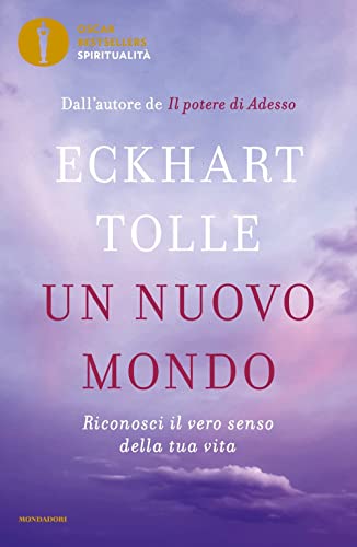 Un nuovo mondo. Riconosci il vero senso della tua vita (Oscar bestsellers spiritualità) von Mondadori