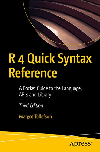 R 4 Quick Syntax Reference: A Pocket Guide to the Language, API's and Library von Apress