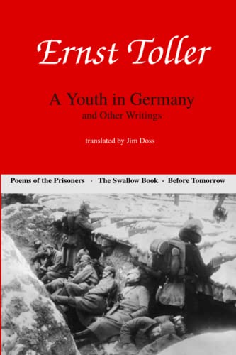 Ernst Toller: A Youth in Germany and Other Writings Ernst Toller: A Youth in Germany and Other Writings