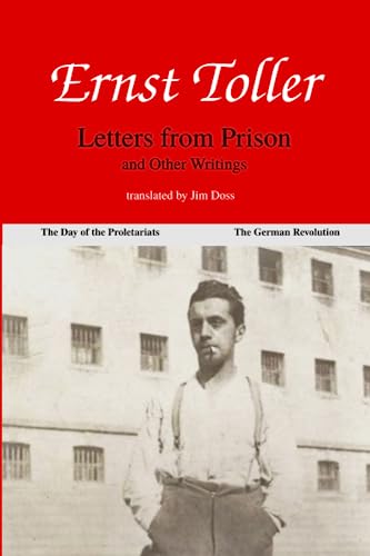 Ernst Toller: Letters from Prison and Other Writings Ernst Toller: Letters from Prison and Other Writings