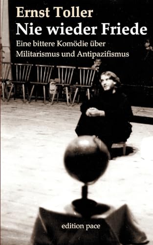 Nie wieder Friede: Eine bittere Komödie über Militarismus und Antipazifismus aus dem Jahr 1936 (edition pace)