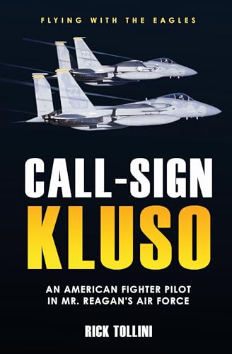 Call-sign Kluso: An American Fighter Pilot in Mr. Reagan’s Air Force