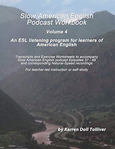 Slow American English Podcast Workbook Vol. 4: Exercise Worksheets and transcripts for podcast episodes 37 - 48 (Slow American English Podcast Workbooks, Band 4)