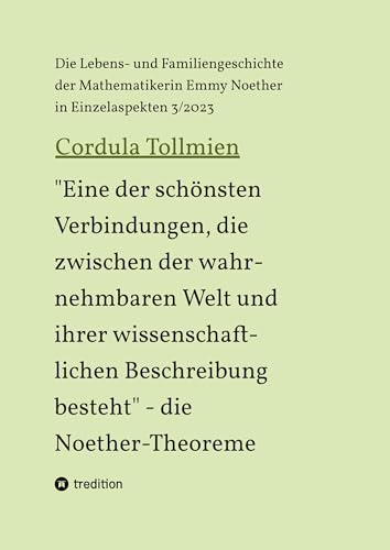 "Eine der schönsten Verbindungen, die zwischen der wahrnehmbaren Welt und ihrer wissenschaftlichen Beschreibung besteht" - die Noether-Theoreme: Die ... der Mathematikerin Emmy Noether 2/2021)