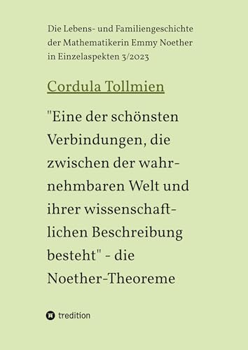 "Eine der schönsten Verbindungen, die zwischen der wahrnehmbaren Welt und ihrer wissenschaftlichen Beschreibung besteht" - die Noether-Theoreme: Die ... der Mathematikerin Emmy Noether 2/2021)