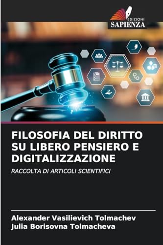 FILOSOFIA DEL DIRITTO SU LIBERO PENSIERO E DIGITALIZZAZIONE: RACCOLTA DI ARTICOLI SCIENTIFICI von Edizioni Sapienza
