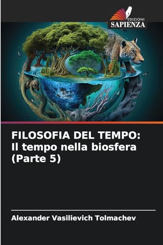 FILOSOFIA DEL TEMPO: Il tempo nella biosfera (Parte 5) von Edizioni Sapienza