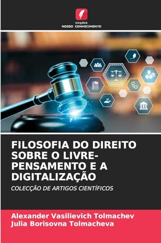 FILOSOFIA DO DIREITO SOBRE O LIVRE-PENSAMENTO E A DIGITALIZAÇÃO: COLECÇÃO DE ARTIGOS CIENTÍFICOS von Edições Nosso Conhecimento