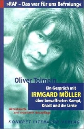 RAF - Das war für uns Befreiung: Ein Gespräch mit Irmgard Möller über bewaffneten Kampf, Knast und die Linke: Ein Gespräch über bewaffneten Kampf, Knast und die Linke mit Irmgard Möller von Konkret Literatur Verlag