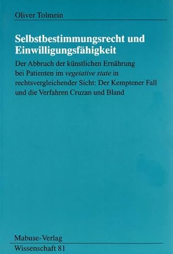 Selbstbestimmungsrecht und Einwilligungsfähigkeit: Der Abbruch der künstlichen Ernährung im ' vegetative state ' in rechtsvergleichender Sicht: Der ... Cruzan und Bland (Mabuse-Verlag Wissenschaft)