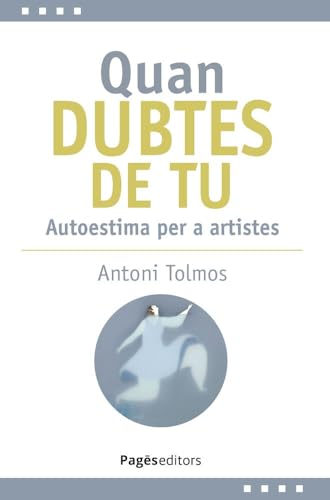 Quan dubtes de tu: Autoestima per a artistes (L'Expert, Band 43) von Pagès editors, S.L.