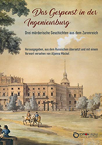 Das Gespenst in der Ingenieurburg: Drei mörderische Geschichten aus dem Zarenreich